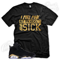 SICK KICKS T Shirt for J1 DMP 6 Defining Moments Pack Metallic Gold Toe