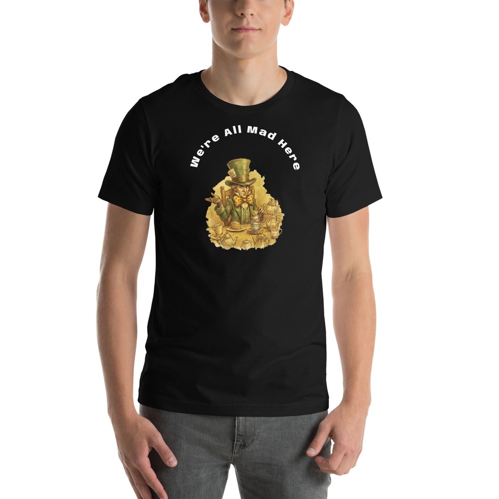 We’re All Mad Here Alice In Wonderland Mad Hatter Tea Party T-Shirt Unisex Tee