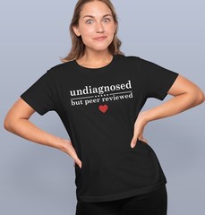 Undiagnosed But Peer Reviewed T-Shirt, Funny Sarcastic Graphic Tee for Humor