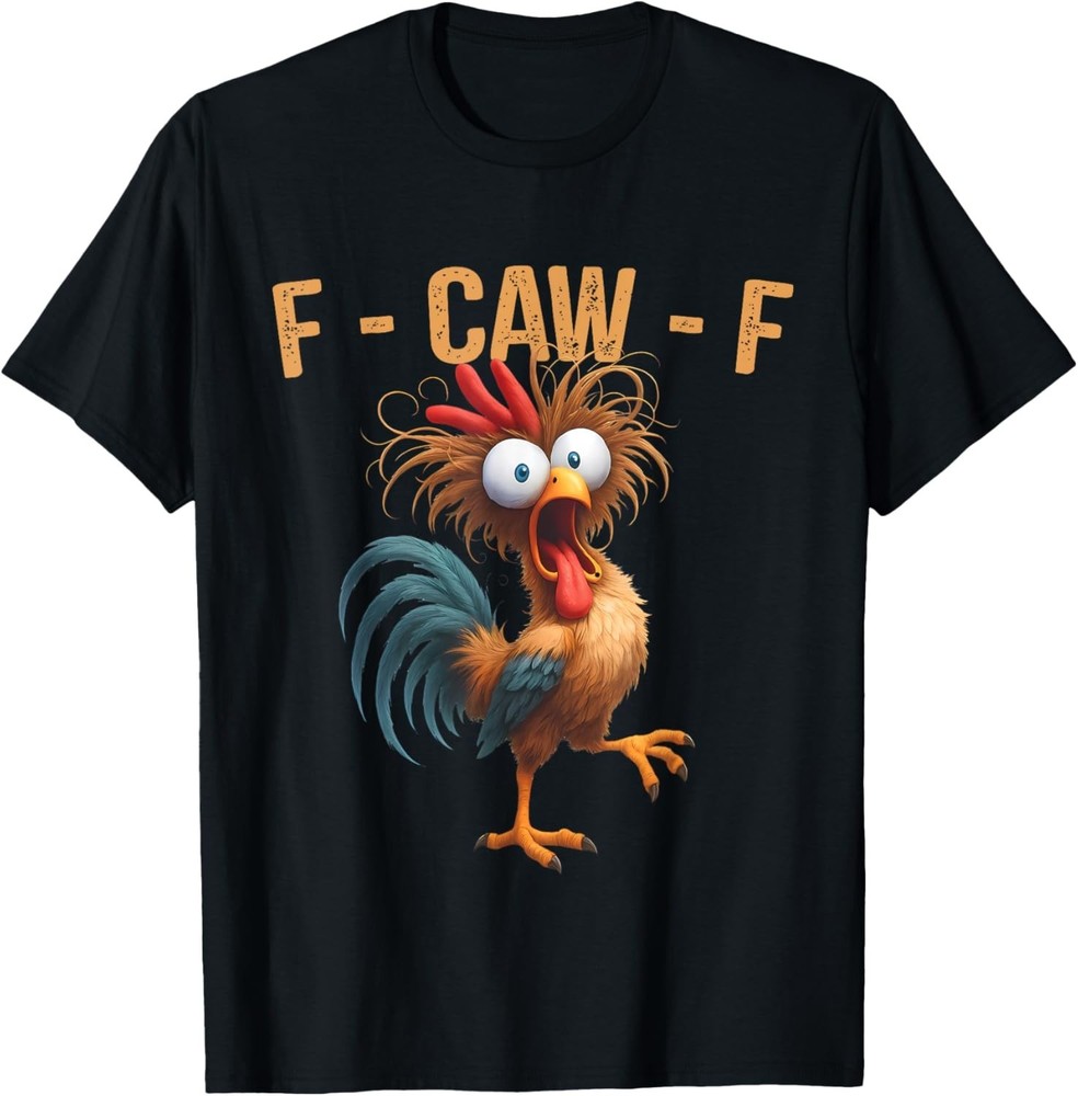 F-Caw-F Funny Chicken Humor Quote Rooster Meme Men Women T-Shirt