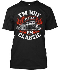 Hot Rod Coupe – Im Not Old Classic T-shirt Made In The USA Size S To 5XL