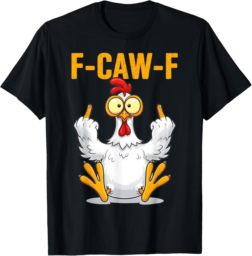 F-Caw-F Funny Chicken Humor Quote Rooster Meme T-Shirt unisex shirt