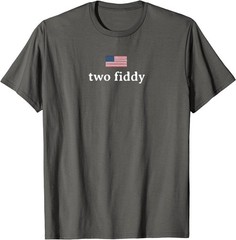 Two Fiddy 2 Fiddy 250th Anniversary 4th of July Patriotic T-Shirt
