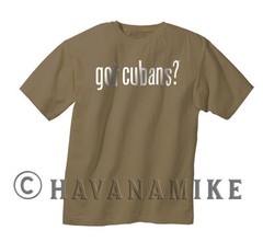 New GOT CUBANS? Cuba HAVANA SS T-Shirt Cuban Cigar Novelty -Shirt 100% Cotton