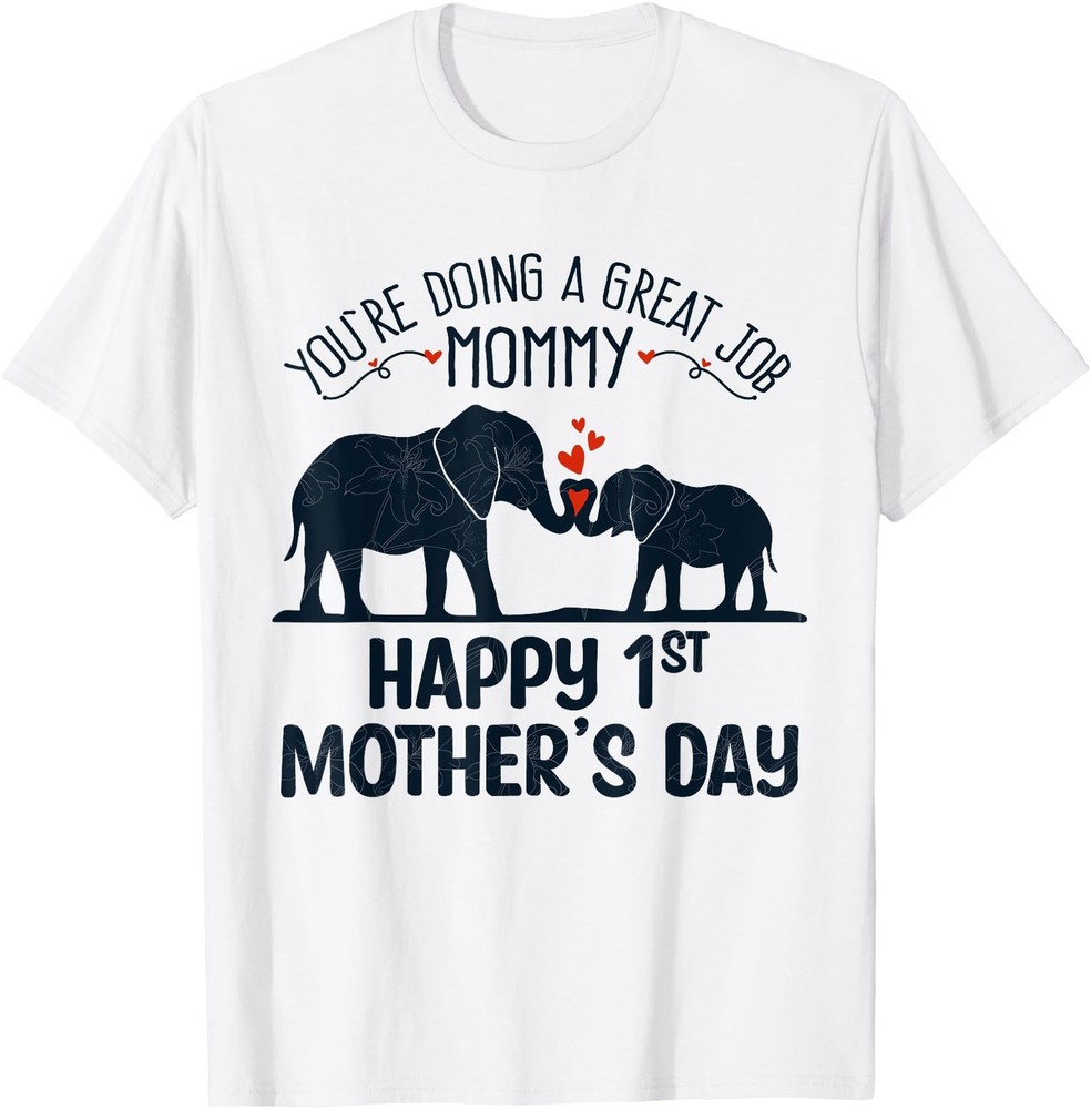 You’re Doing A Great Job Mommy Happy 1st Mother’s Day T-Shirt