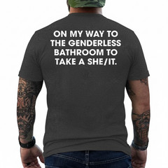 (ON Back) On My Way to The Genderless Bathroom to Take a She T-Shirt