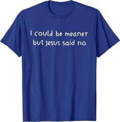 Retro I Could Be Meaner But Jesus Said No Funny Christian For Men Women T-Shirt