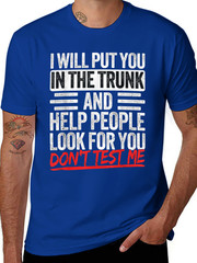 I Will Put You In The Trunk Sarcastic Humor Tee Unisex T-Shirt