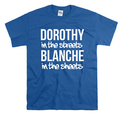 Golden Girls – Dorothy in the streets Blanche in the sheets Golden Girls Shirt