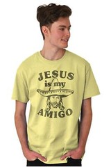 Jesus Christ Is My Amigo Christian Religious Womens or Mens Crewneck T Shirt Tee