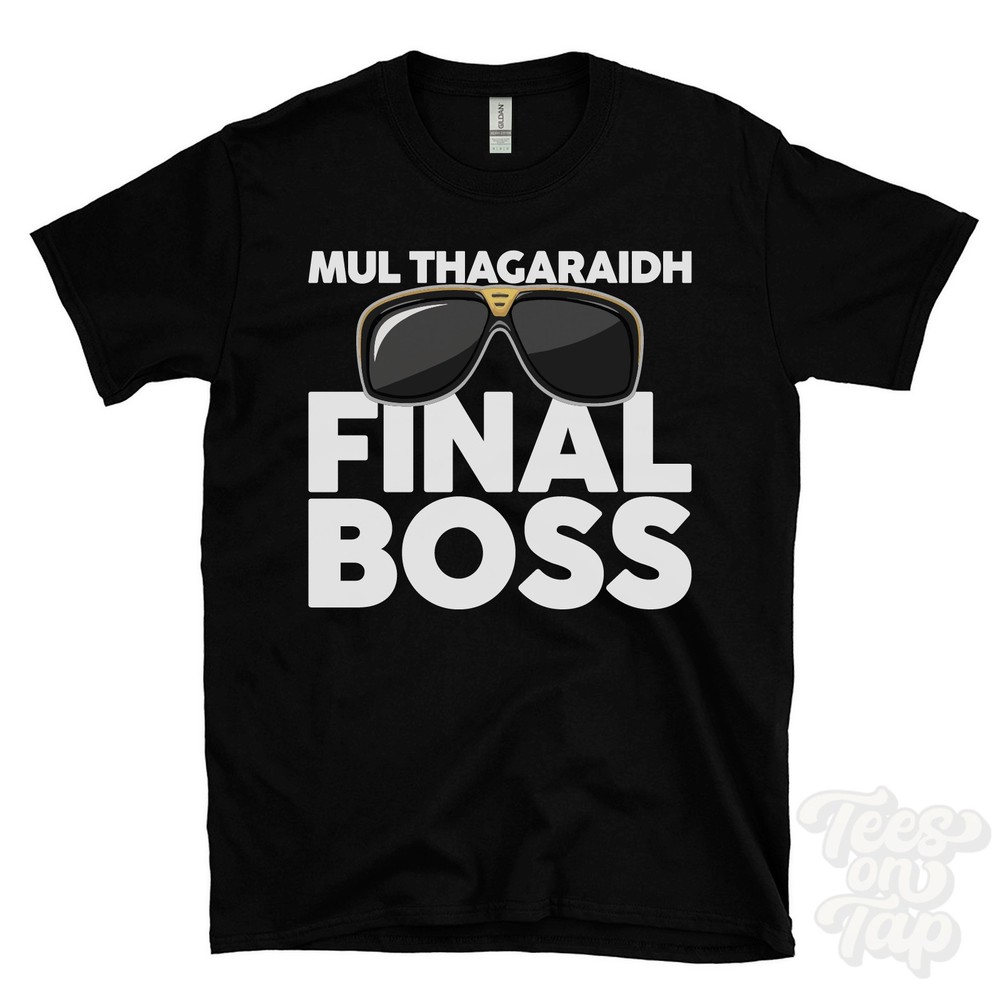 MUL THAGARAIDH FINAL BOSS T-SHIRT funny xmas gift stornoway eilean siar