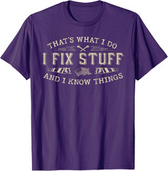 That’s What I Do I Fix Stuff and I Know Things Funny Men T-Shirt