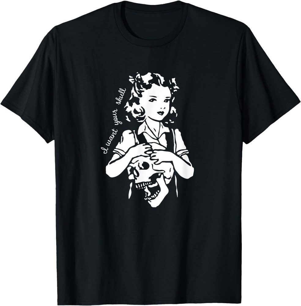 Sinister Skull Girl Holding Skull Says I Want Your Skull T-Shirt