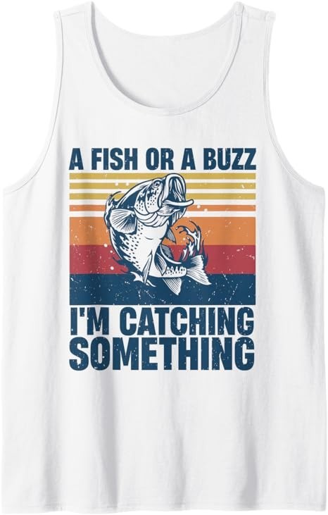 Fisherman Fishing A Fish Or A Buzz I’m Catching Something Tank Top