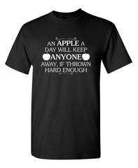 An Apple a Day Will Keep Anyone Sarcastic Humor Graphic Novelty Funny T Shirt