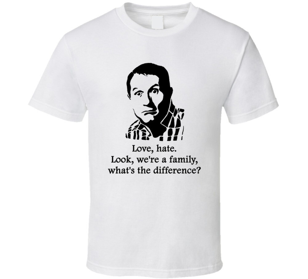 Al Bundy Married With Children Love Hate Quote Tv Show Funny Fan T Shirt
