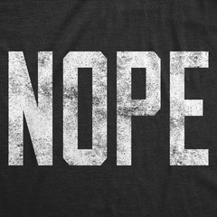 Mens Nope T shirt Funny Not Today Sarcasm Humorous Joke Gag Gift for Adult