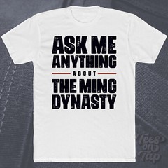 ASK ME ANYTHING ABOUT THE MING DYNASTY T-SHIRT history china emperors great wall