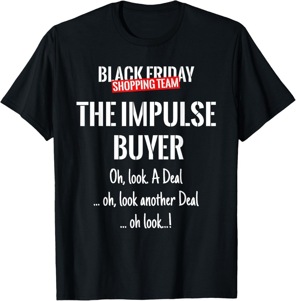 Black Friday Shopping Team Matching Outfit THE IMPULSE BUYER Gift Unisex T-Shirt