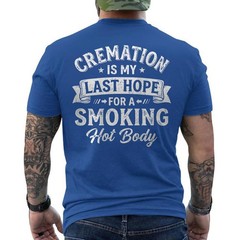 Cremation is My Last Hope for A Smoking Hot Body Funny Quote Humor ON BACK Tee