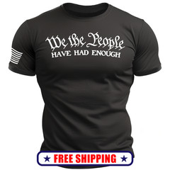 We the People Have Had Enough TShirt w-Sleeve Flag america patriot maga usa S-2X