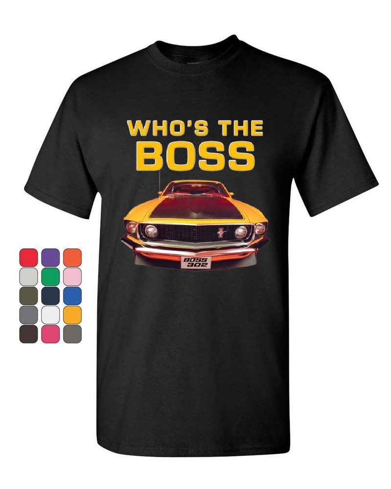 Who’s The Boss? T-Shirt Ford Mustang Boss 302 Classic Muscle Car Mens Tee Shirt
