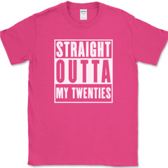 Straight Outta My Twenties T-Shirt Funny 20s Birthday Humor Gift Text Tee