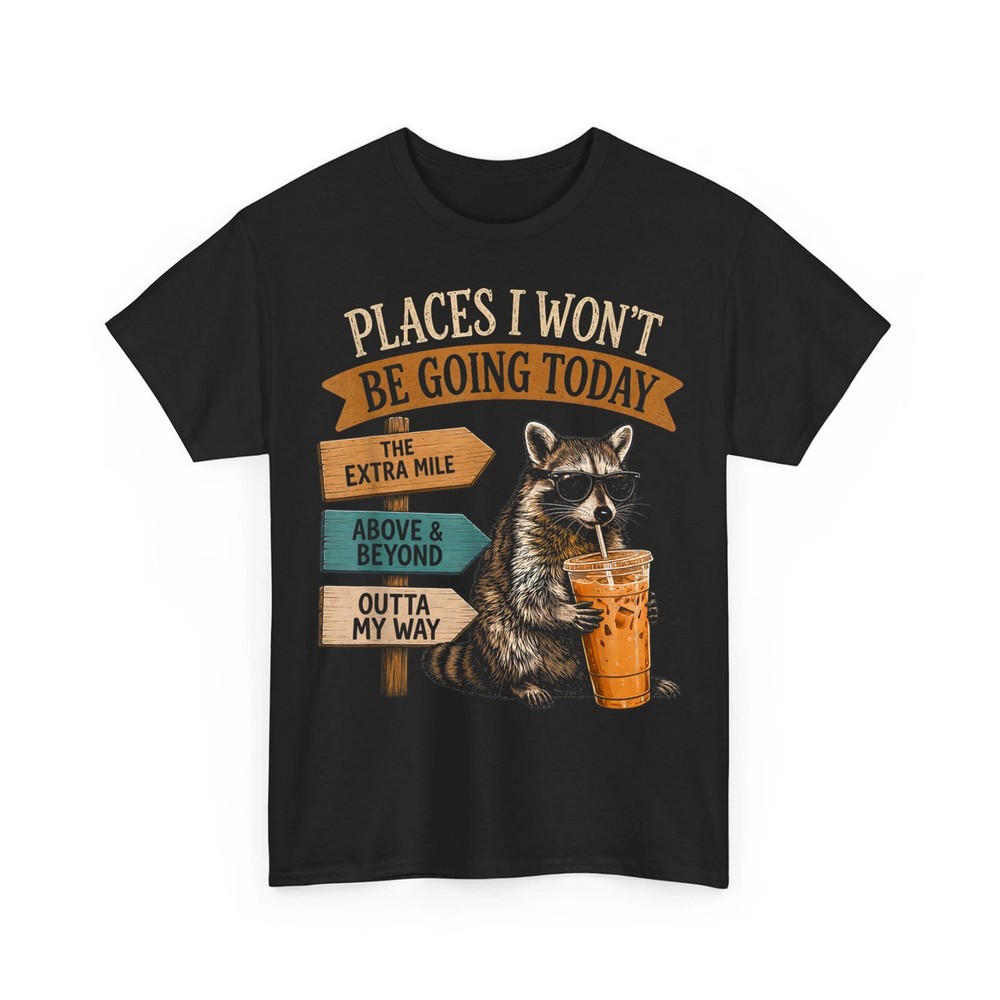 Places I Won’t Be Going Today Funny Sarcastic Quote Raccoon Unisex T-Shirt