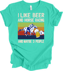 I Like Beer And Horse Racing And Maybe 3 People , Horse lover T-shirt