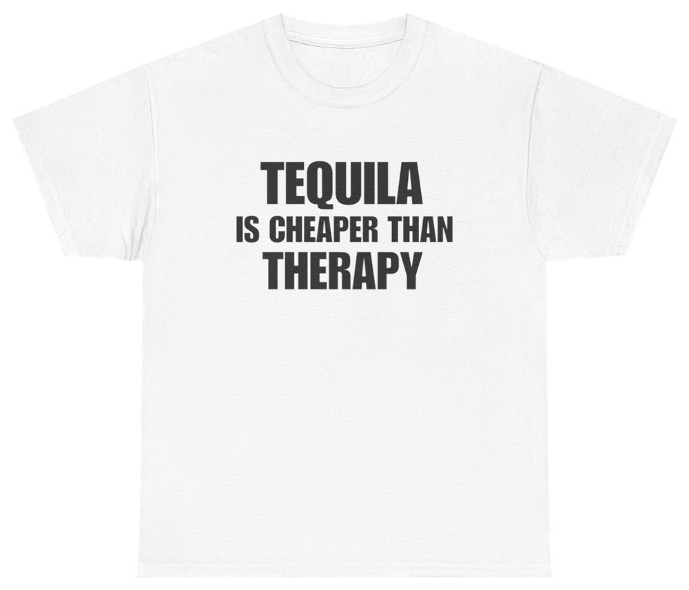Tequila Is Cheaper Than Therapy Tee | Unethical Threads