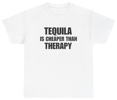 Tequila Is Cheaper Than Therapy Tee | Unethical Threads