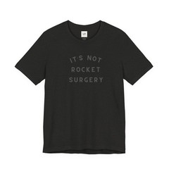 It’s Not Rocket Surgery Tee | Funny Quote T-Shirt, Sarcastic Shirt