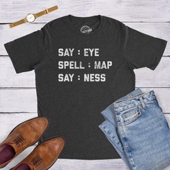Mens Intelligence Test Say Eye Spell Map Say Ness T Shirt Funny Hidden Message