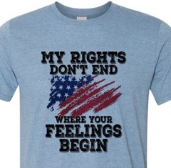 My Rights Do Not End Where Your Feelings Begin – Patriotic – USA – Unisex