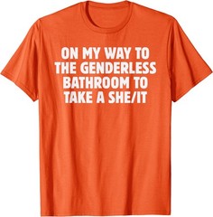 On My Way To The Genderless Bathroom To Take a She/It Funny T-Shirt