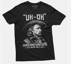 Men’s US history Funny T-shirt Uh-oh george armstrong custer little bighorn Tee