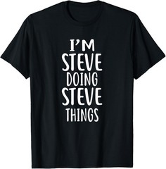 I’m STEVE Doing STEVE Things Design novelty humor T-Shirt