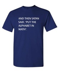 AND THEN SATAN SAID PUT ALPHABET IN MATH – Unisex Cotton T-Shirt Tee Shirt