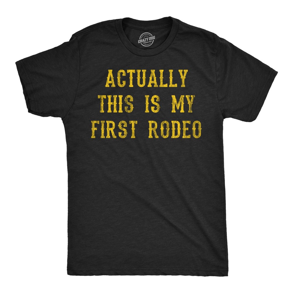 Mens Funny T Shirts Actually This Is My First Rodeo Sarcastic Graphic Novelty