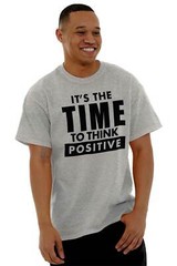 Time To Think Positive Inspiring Motivating Womens or Mens Crewneck T Shirt Tee