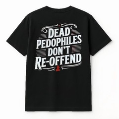 Dead Pedophiles Don’t Reoffend Protective Parent Shirt We Love Our Kids Tshirt