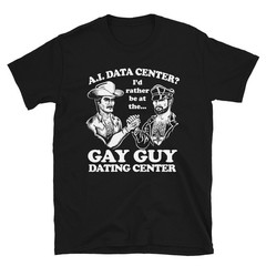 AI Data Center Gay Guy Dating Center Humor T-Shirt