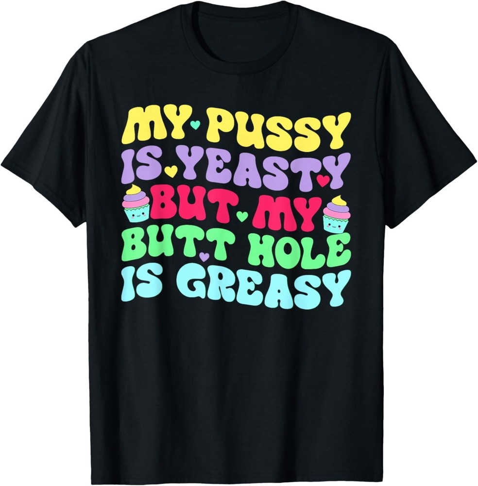 Yeasty Inappropriate Adult Humor Funny Men Women T-Shirt unisex T-Shirt