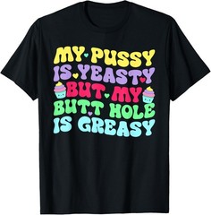 Yeasty Inappropriate Adult Humor Funny Men Women T-Shirt unisex T-Shirt