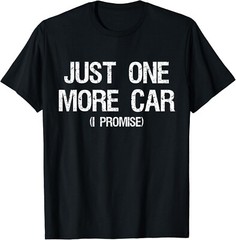 Just One More Car I Promise – Funny Car Collector Automotive Unisex T-Shirt