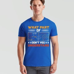 What Part Of Dont You Understand Mathematics Education Mens T Shirt Womens Tee
