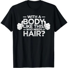 Summer t Shirts With A Body Like This Who Needs Hair Shirt Bald Men Dad Gift
