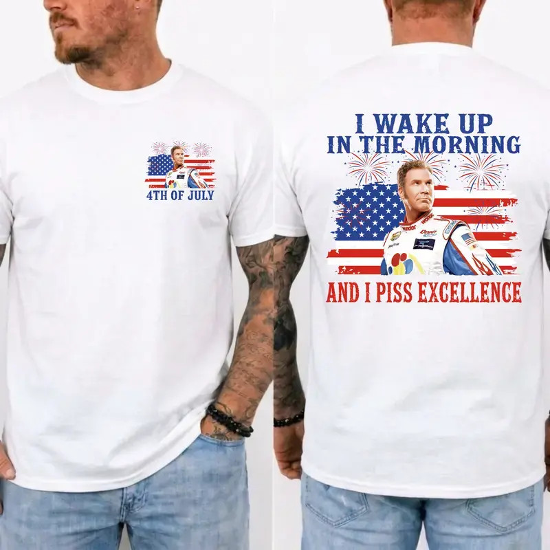 Ricky Bobby 4th of July Shirt, I Wake Up In The Morning And I Piss Excellence T-