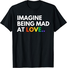 Imagine Being Mad At Love Pride Rainbow Equality T-Shirt S-3XL