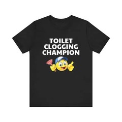 Toilet Clogging Champion Humor Tshirt